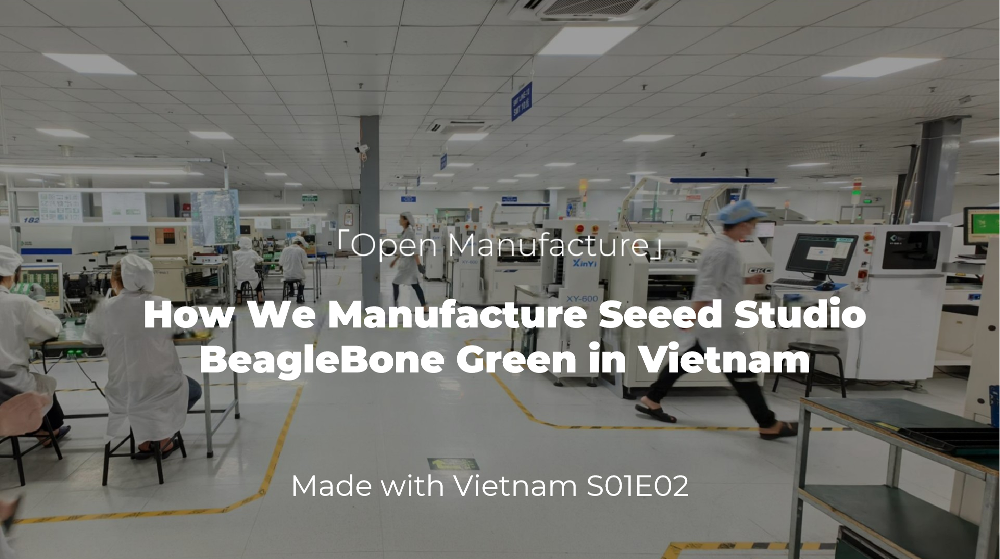 Open Manufacture: How We Manufacture Seeed Studio BeagleBone Green in Vietnam
