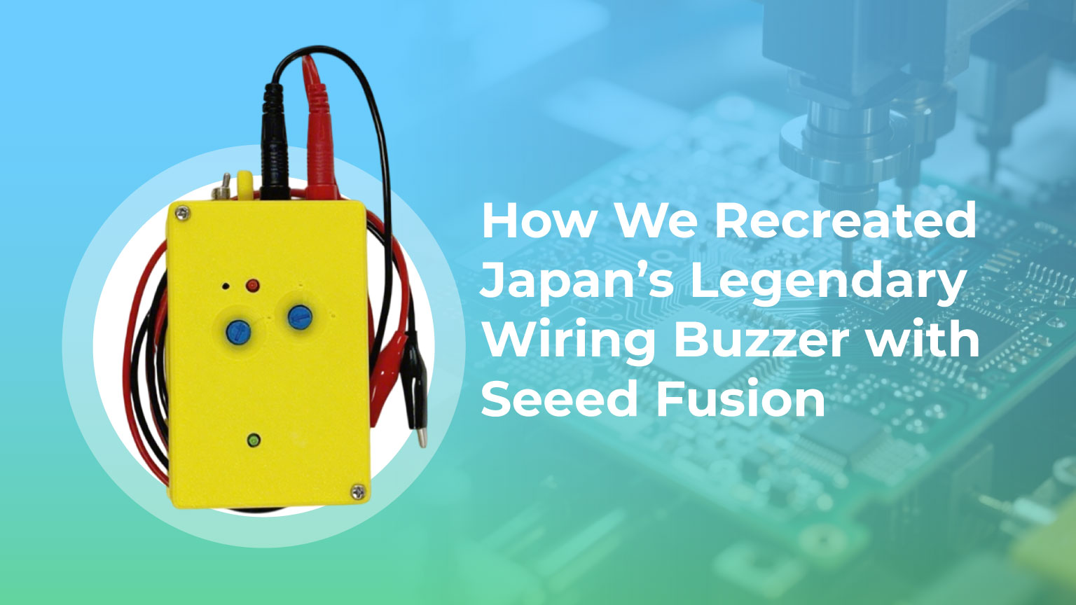 Modernizing a Classic: How We Recreated Japan’s Legendary Wiring Buzzer with Seeed Fusion